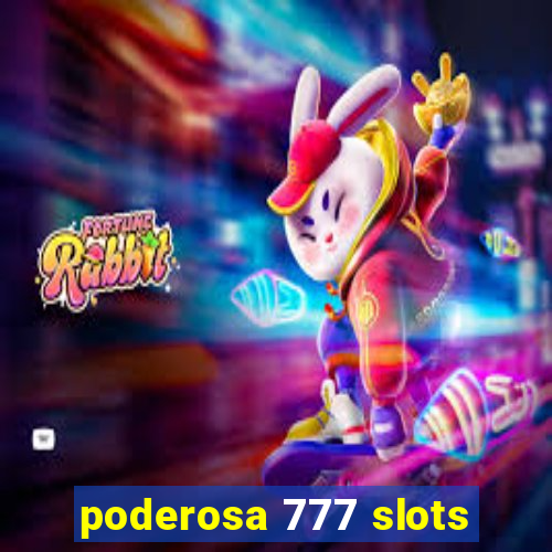 poderosa 777 slots